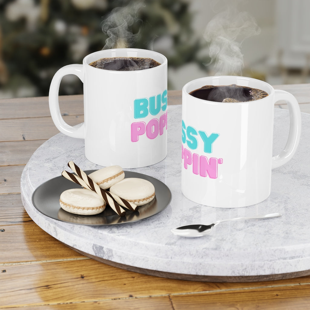 Bussy Poppin' Ceramic Mugs (11oz15oz20oz)