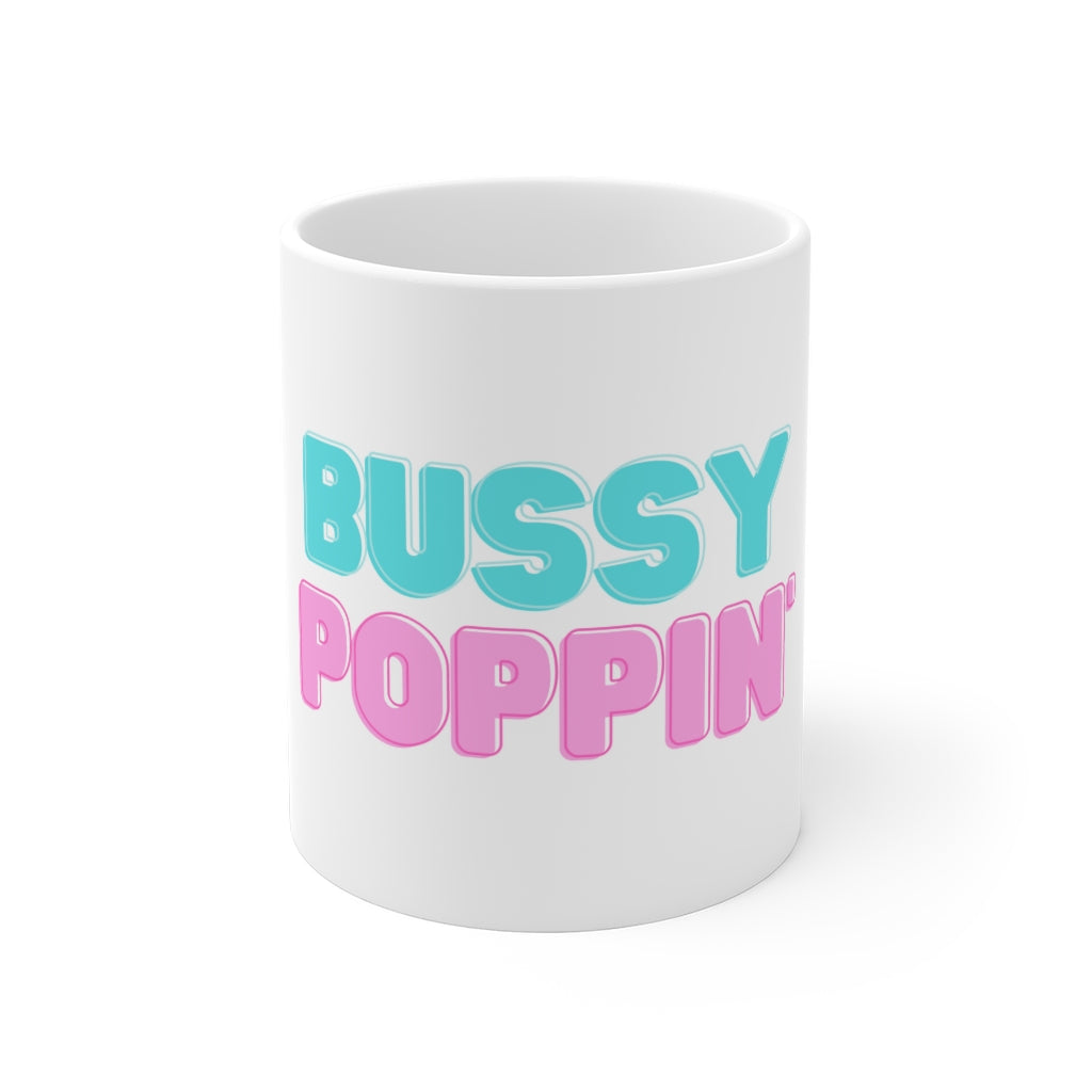 Bussy Poppin' Ceramic Mugs (11oz15oz20oz)